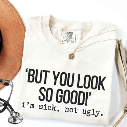 I'm Sick Not Ugly Funny T-shirt