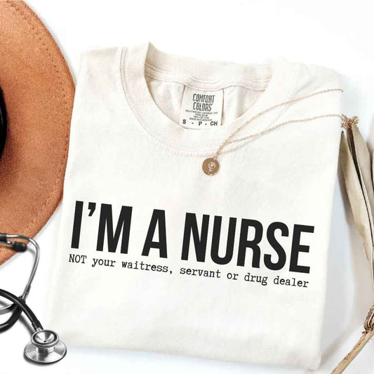 I'm A Nurse Funny T-shirt