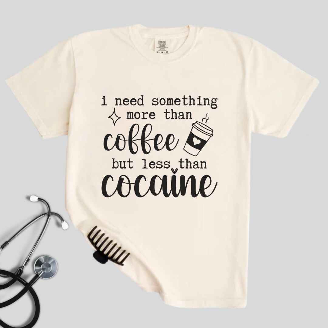 More Than Coffee Less Than Cocaine Funny T-shirt