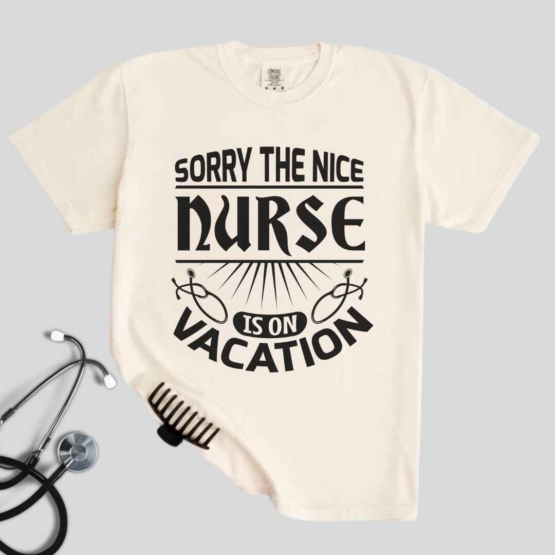 The Nice Nurse Is On Vacation Funny T-shirt