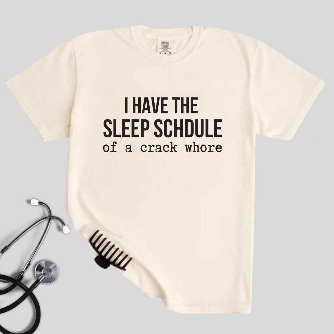 Sleep Schedule Of A Crack Whore Funny T-shirt