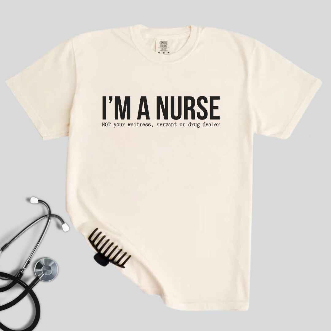 I'm A Nurse Funny T-shirt