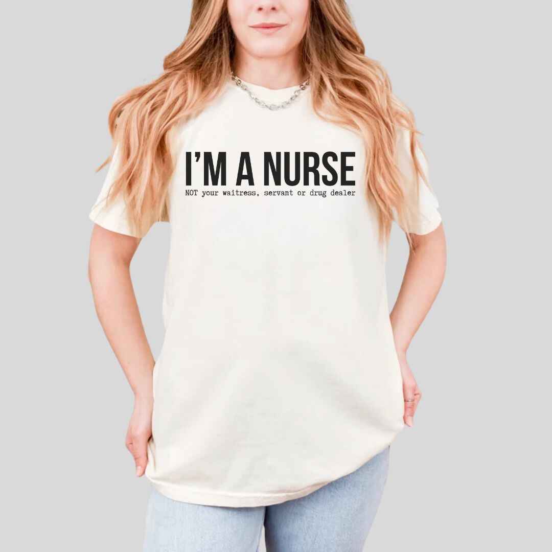 I'm A Nurse Funny T-shirt