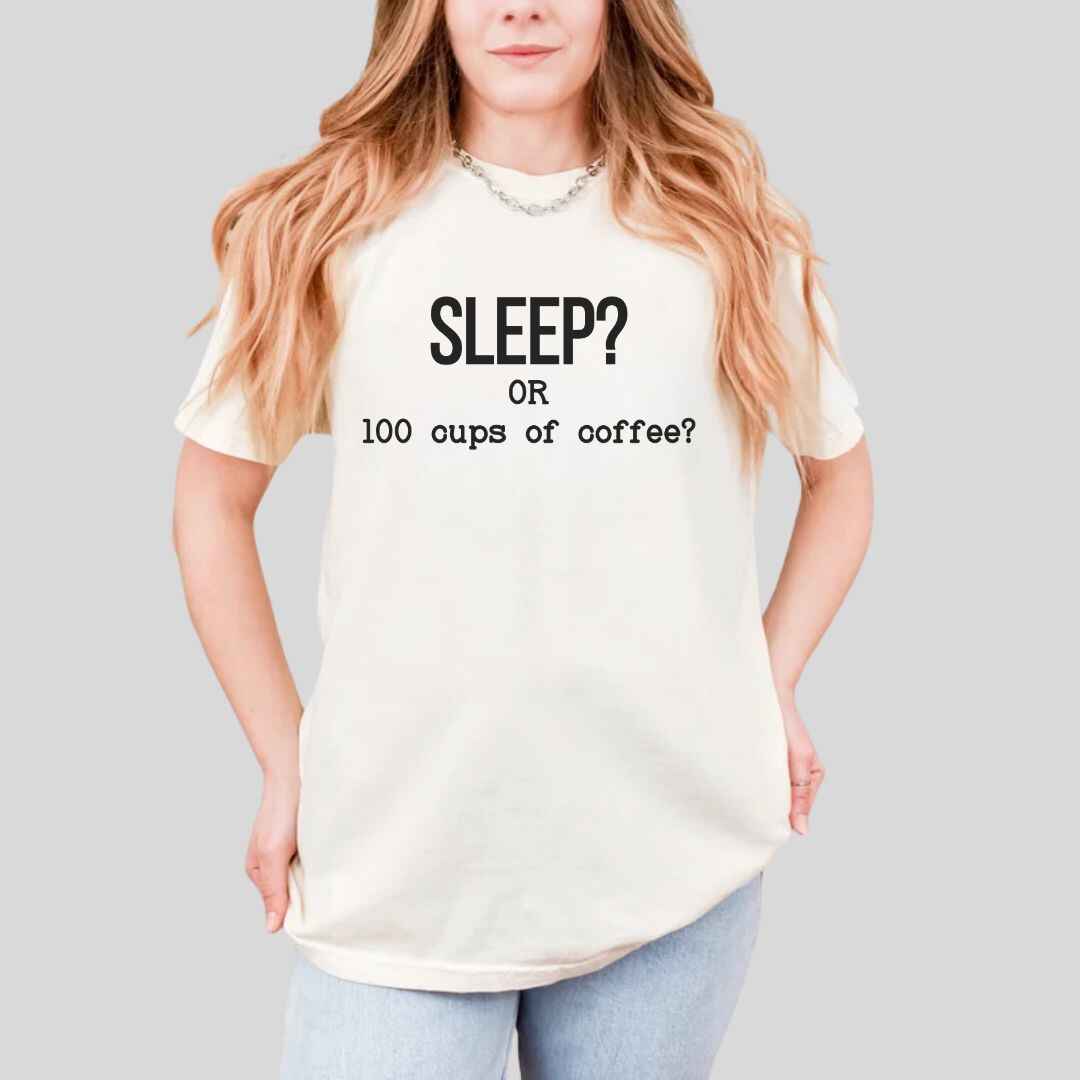 Sleep Or 100 Cups Of Coffee Funny T-shirt