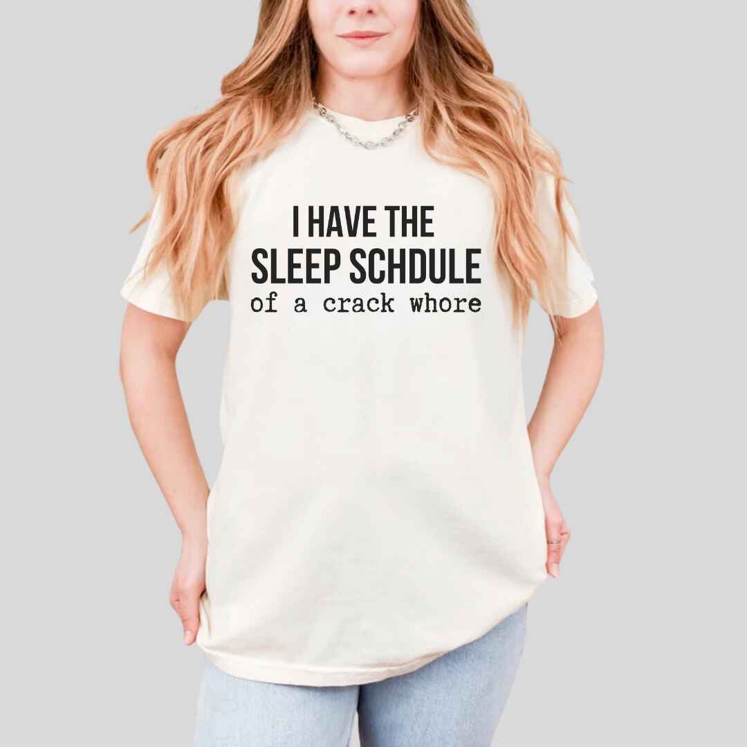 Sleep Schedule Of A Crack Whore Funny T-shirt