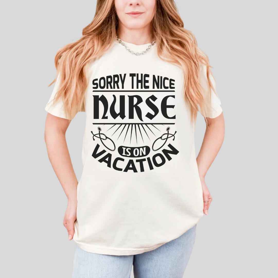 The Nice Nurse Is On Vacation Funny T-shirt