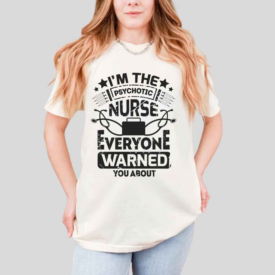 I'm The Psychotic Nurse Funny T-shirt