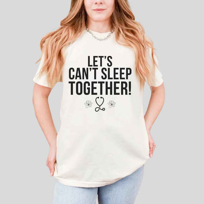 Let's Can't Sleep Together Funny T-shirt