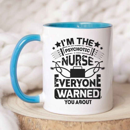 I'm The Psychotic Nurse Funny Mug