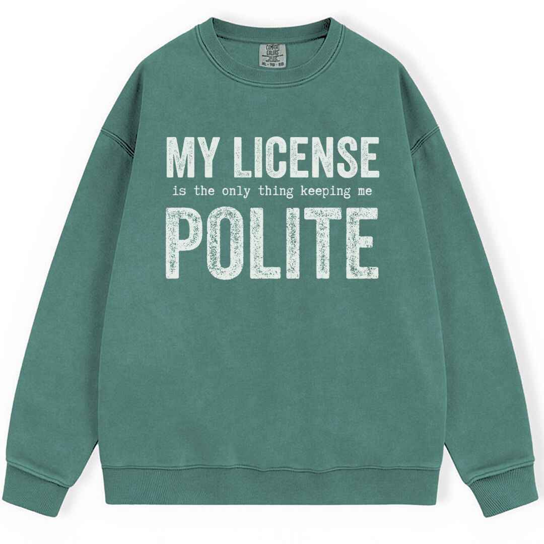 My License Keeps Me Polite Sweatshirt