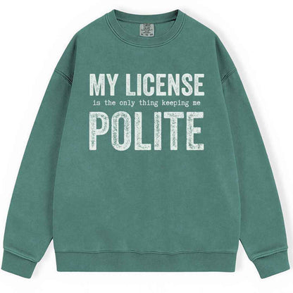My License Keeps Me Polite Sweatshirt