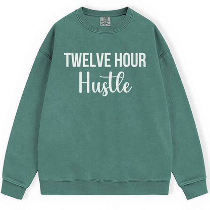Twelve Hour Hustle Sweatshirt
