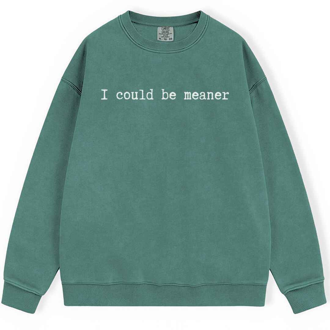 Be Meaner Sweatshirt
