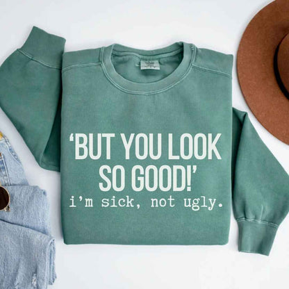 I'm Sick, Not Ugly Funny Sweatshirt