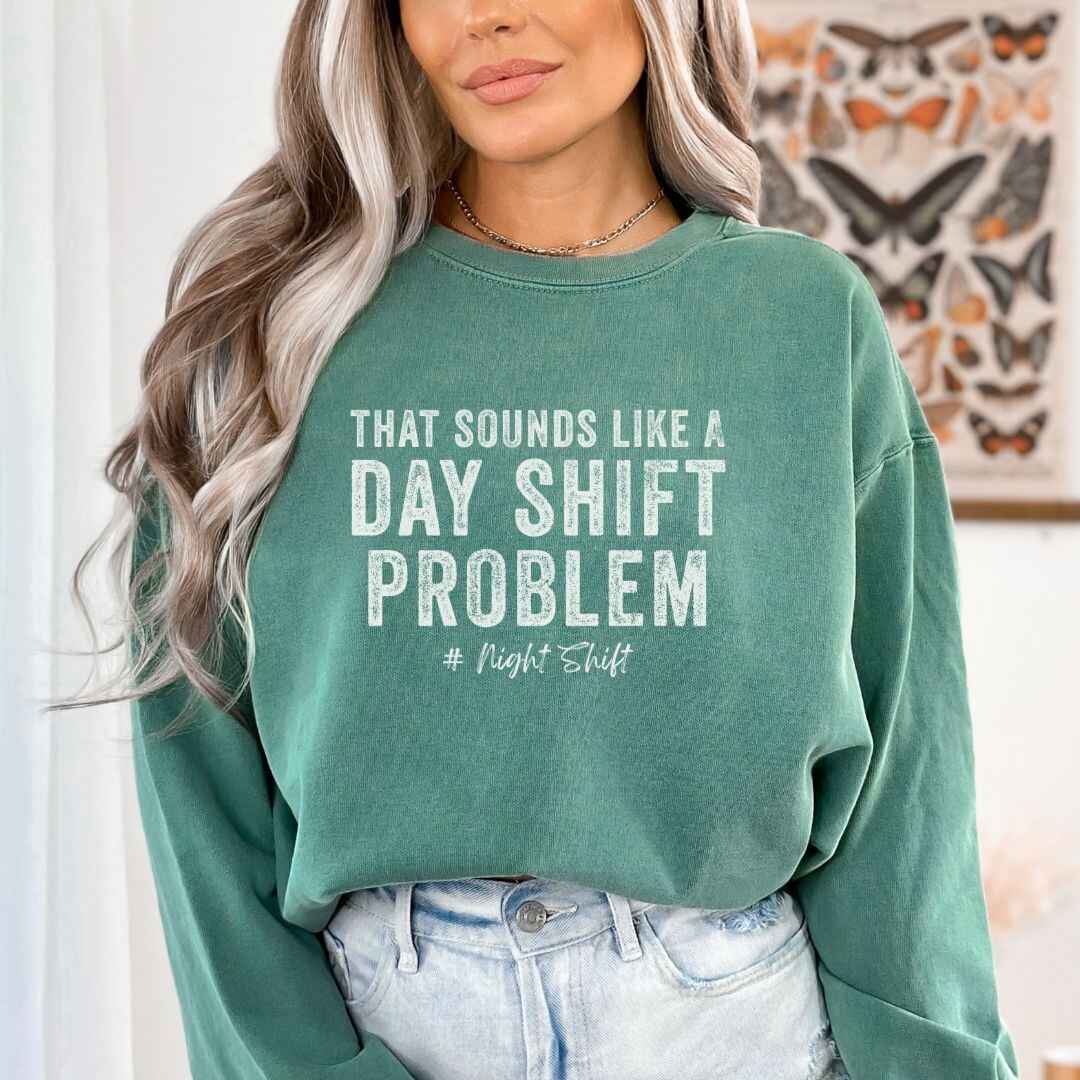 Day Shift Problem Sweatshirt
