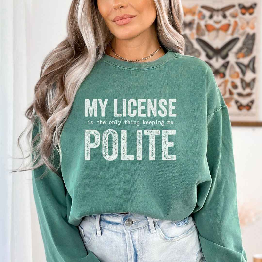 My License Keeps Me Polite Sweatshirt