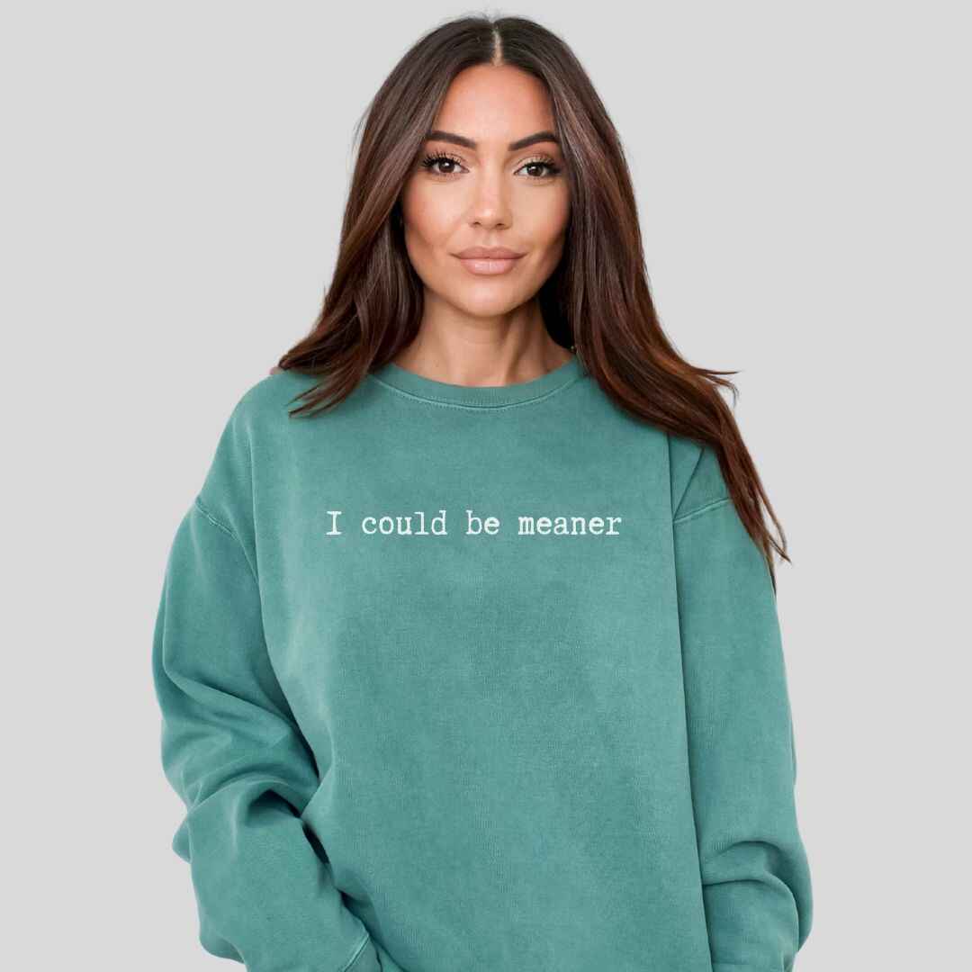 Be Meaner Sweatshirt