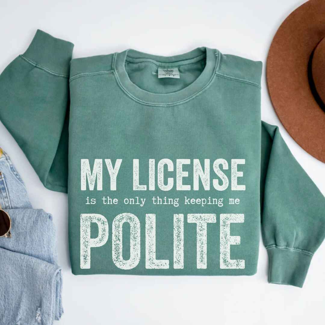 My License Keeps Me Polite Sweatshirt