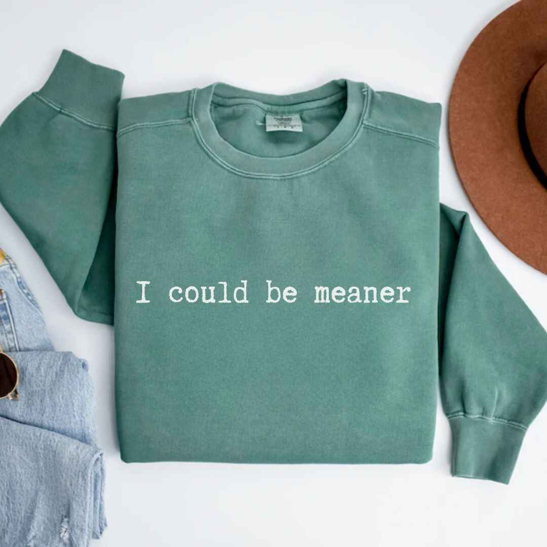 Be Meaner Sweatshirt