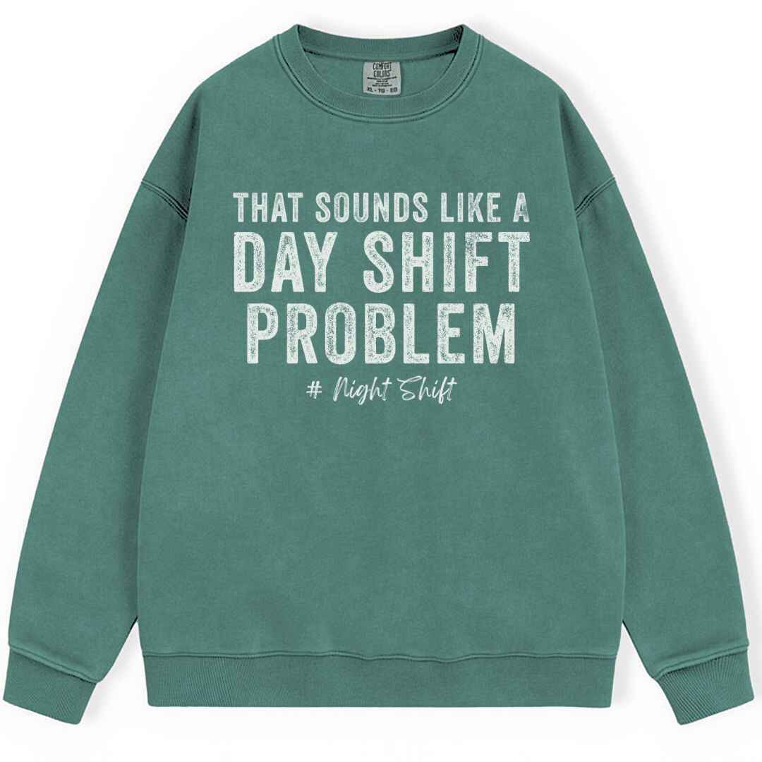 Day Shift Problem Sweatshirt