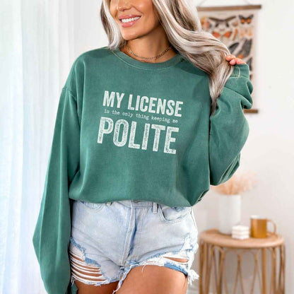 My License Keeps Me Polite Sweatshirt