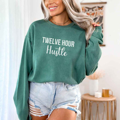 Twelve Hour Hustle Sweatshirt