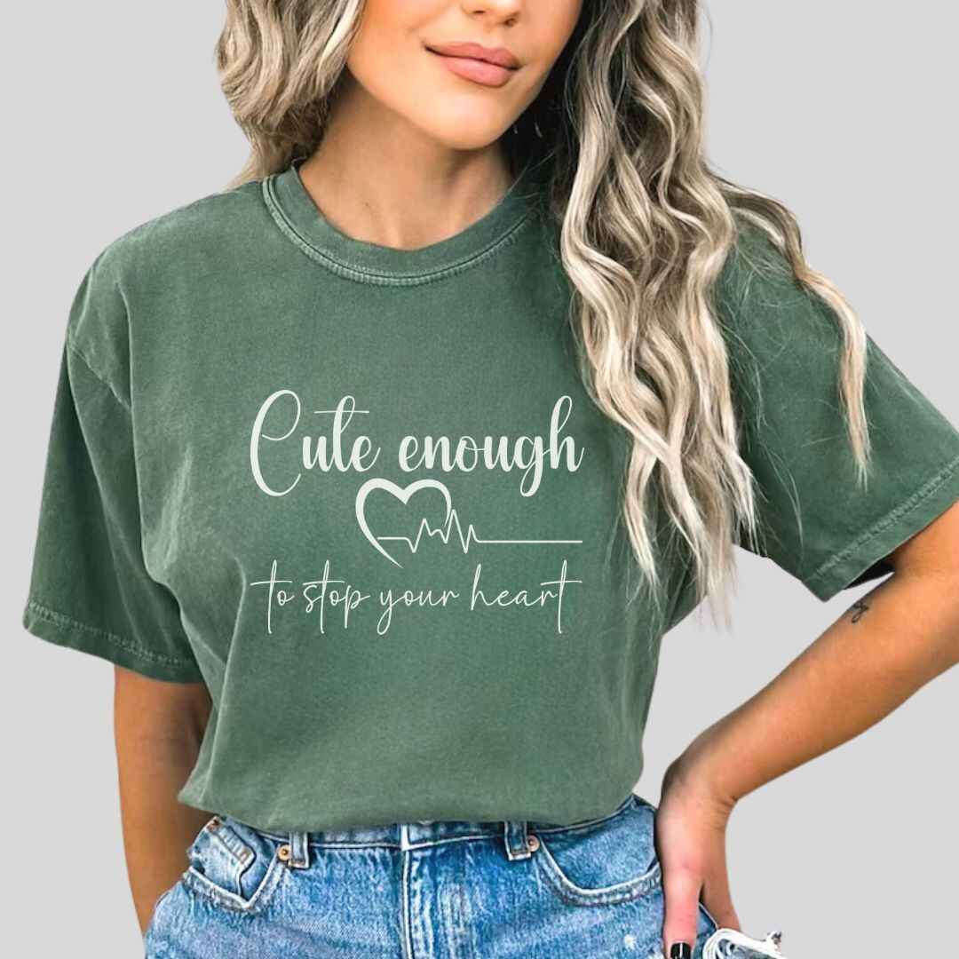 Cute Enough To Stop Your Heart T-shirt