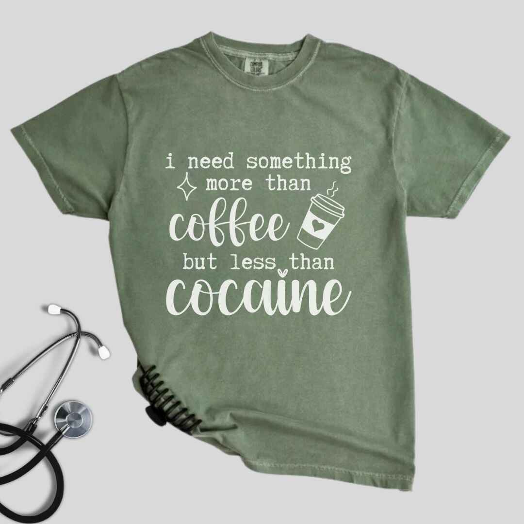 More Than Coffee Less Than Cocaine Funny T-shirt