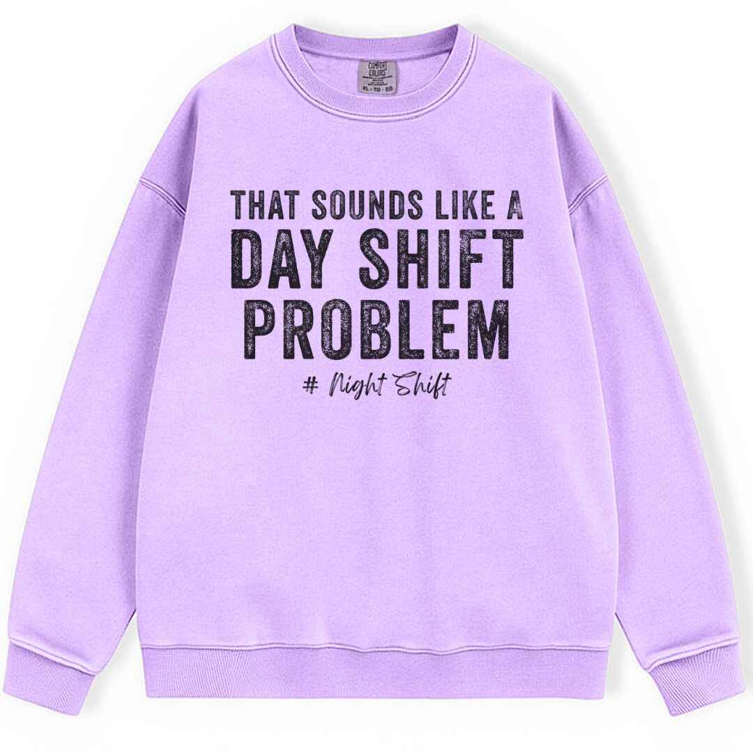 Day Shift Problem Sweatshirt