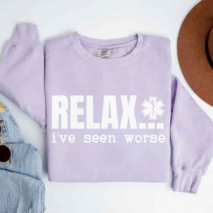 Relax, I've Seen Worse Funny Sweatshirt