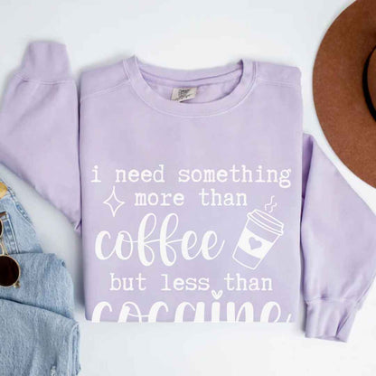 More Than Coffee But Less Than Cocaine Funny Sweatshirt