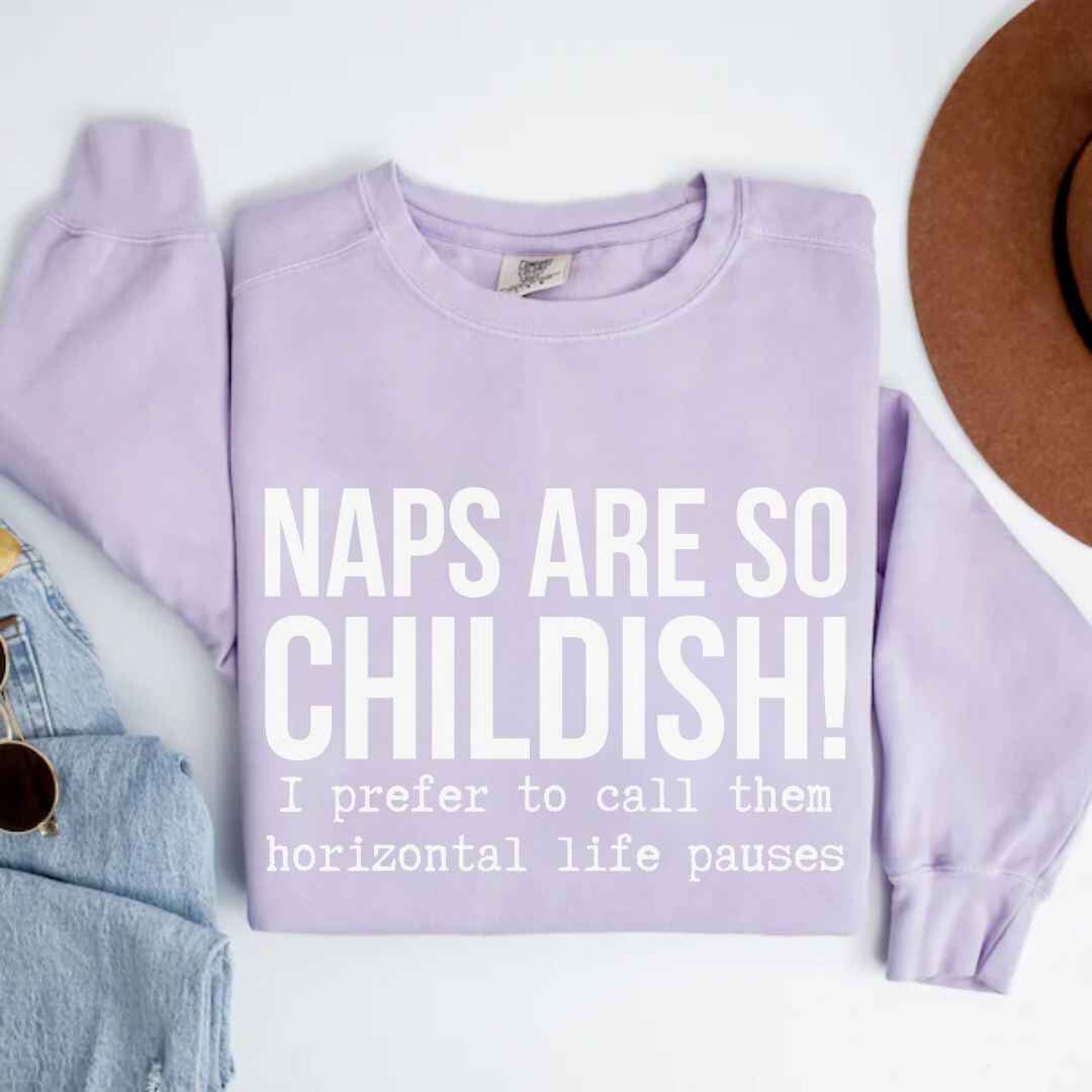 Naps Are So Childish Funny Sweatshirt