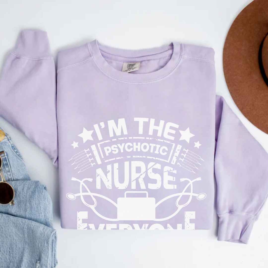 I'm The Psychotic Nurse Funny Sweatshirt