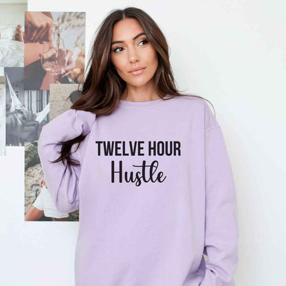 Twelve Hour Hustle Sweatshirt