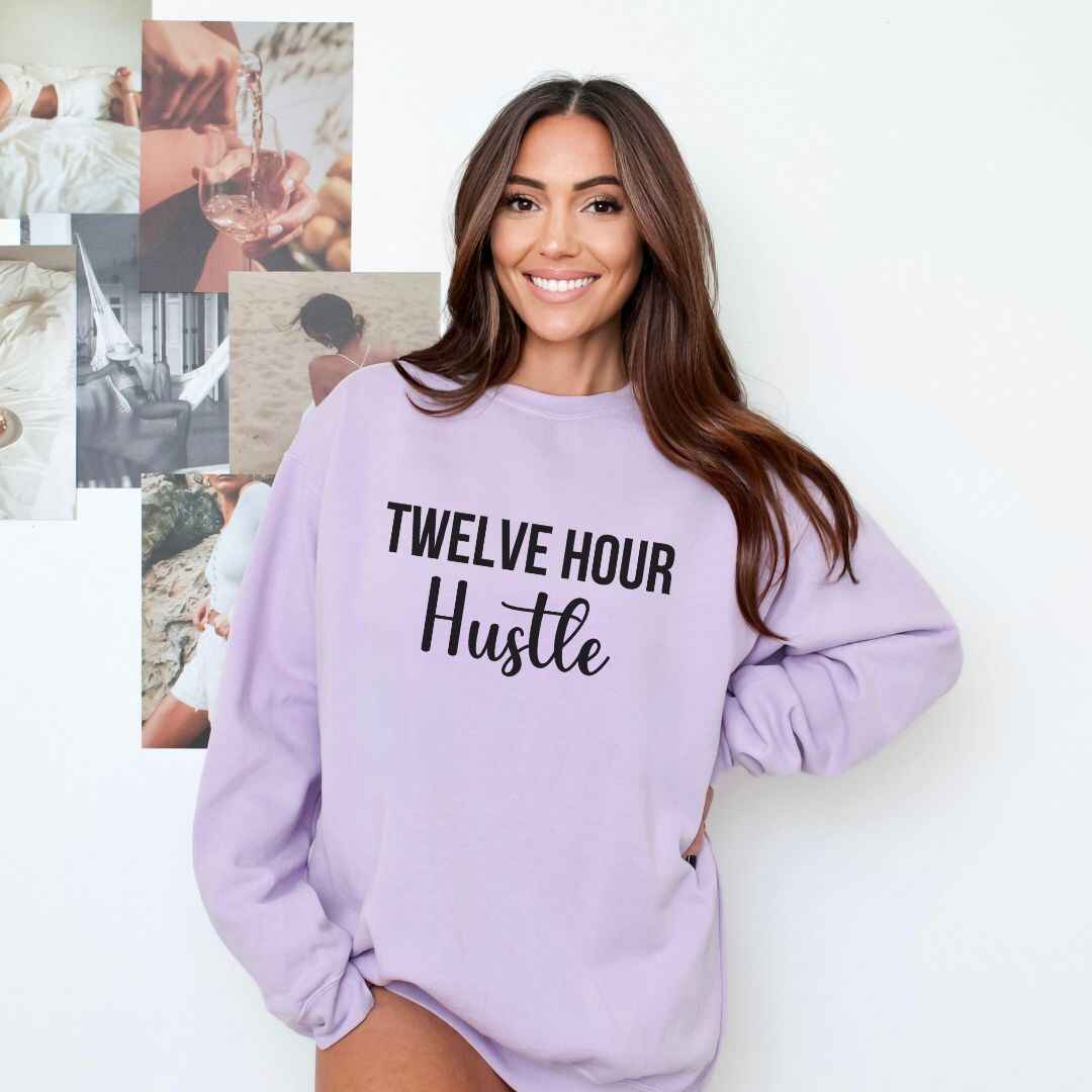 Twelve Hour Hustle Sweatshirt