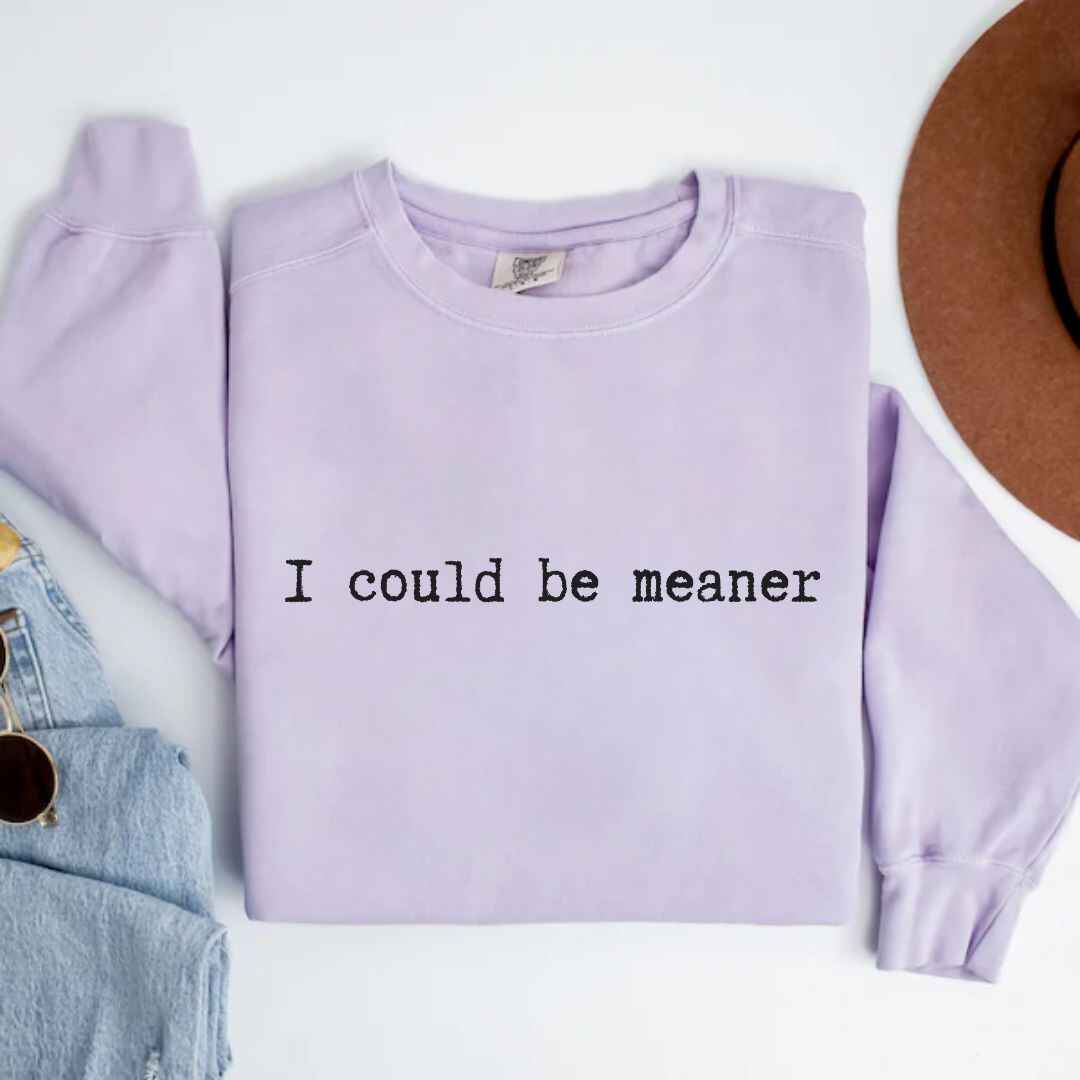 Be Meaner Sweatshirt