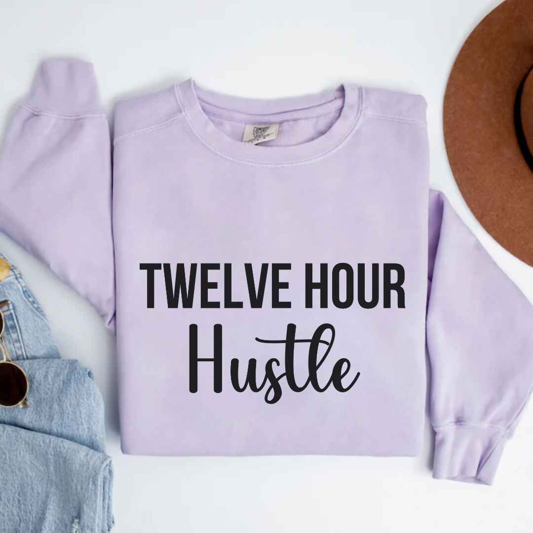 Twelve Hour Hustle Sweatshirt
