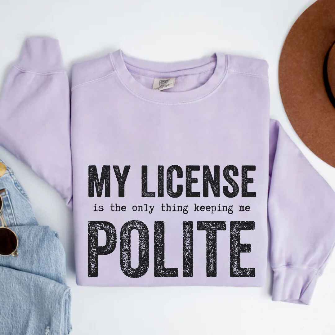My License Keeps Me Polite Sweatshirt