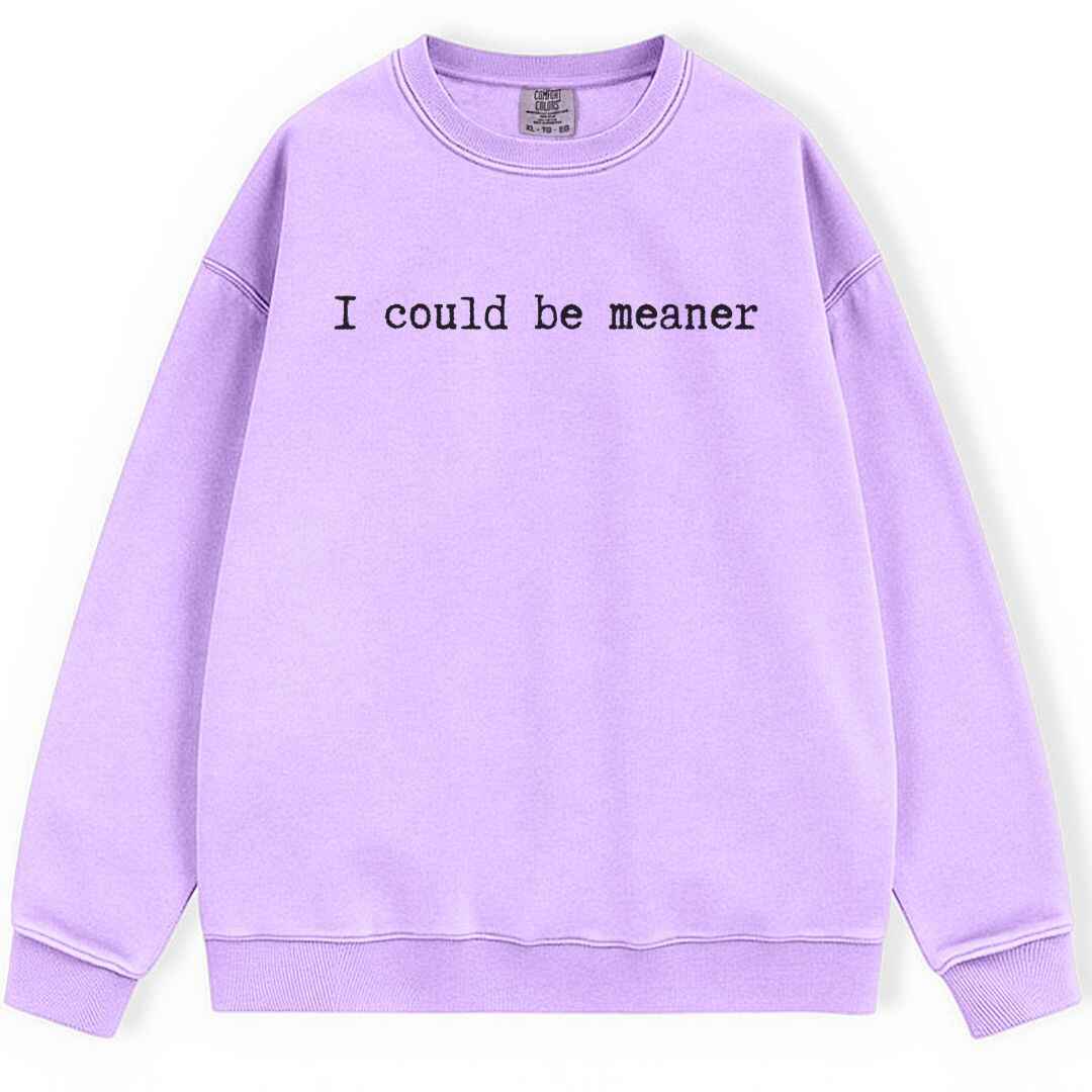 Be Meaner Sweatshirt