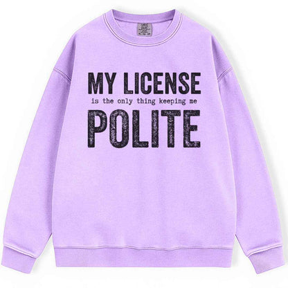 My License Keeps Me Polite Sweatshirt