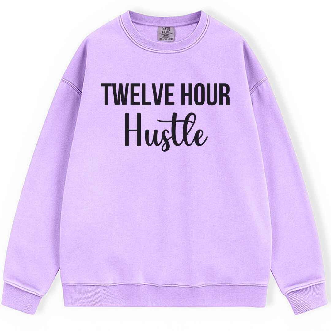 Twelve Hour Hustle Sweatshirt