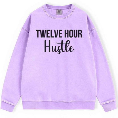Twelve Hour Hustle Sweatshirt