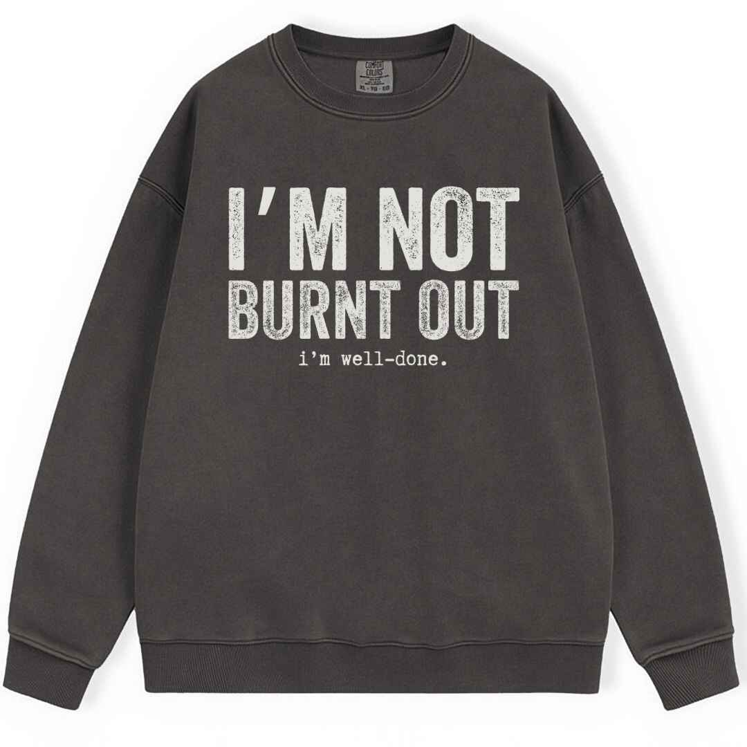 I'm Well Done Sweatshirt