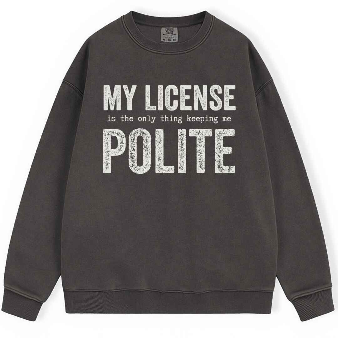 My License Keeps Me Polite Sweatshirt