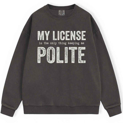 My License Keeps Me Polite Sweatshirt