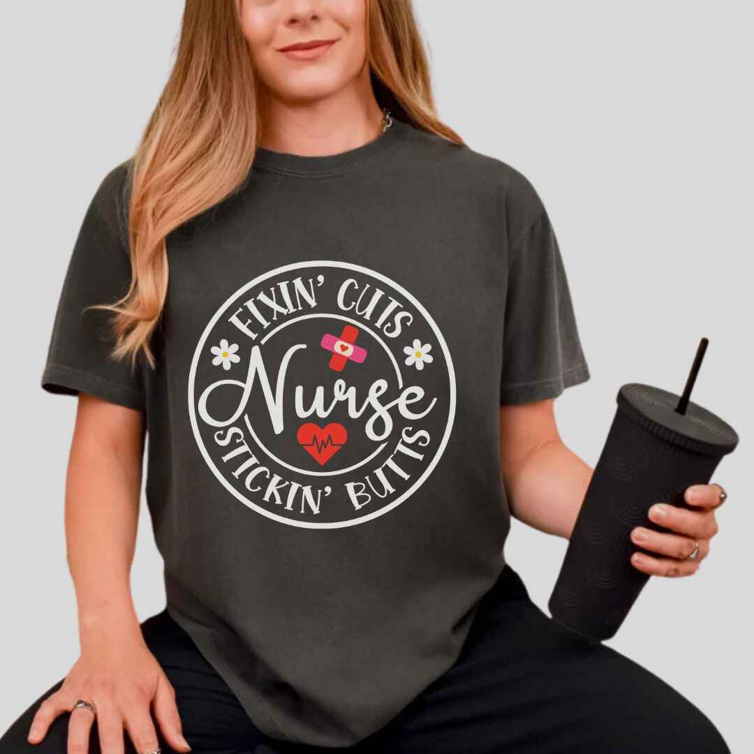 Fixin' Cuts, Stickin' Butts Funny Nurse T-shirt