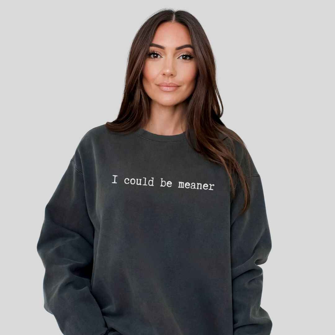 Be Meaner Sweatshirt