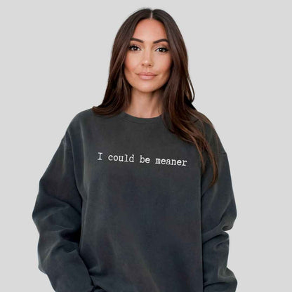 Be Meaner Sweatshirt