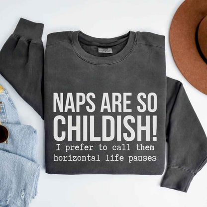 Naps Are So Childish Funny Sweatshirt