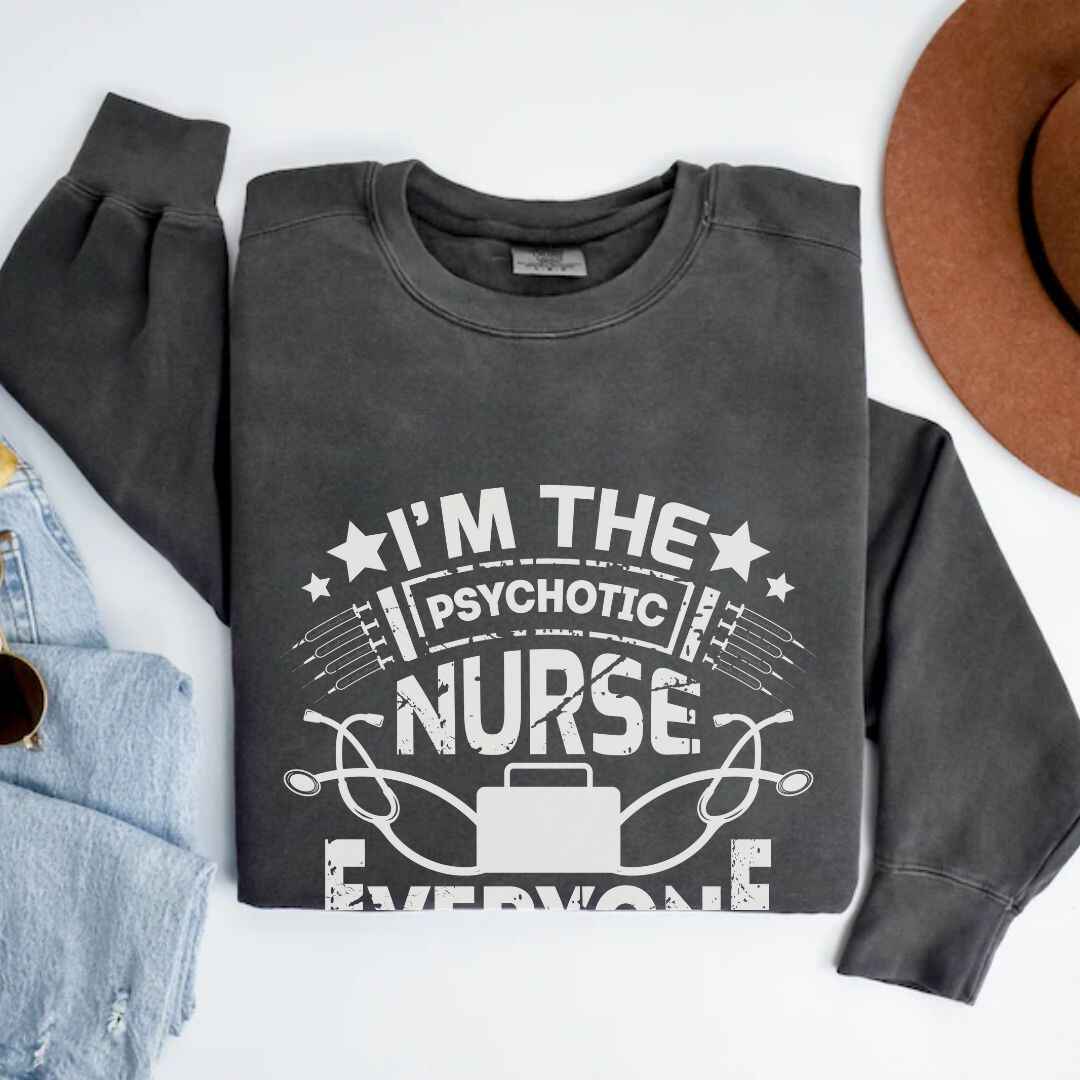 I'm The Psychotic Nurse Funny Sweatshirt